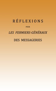 Cover of Réflexions pour les fermiers-généraux des messageries