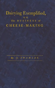 Cover of Dairying exemplified, or, The business of cheese-making