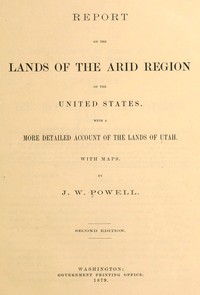 Cover of Report on the lands of the arid region of the United States, with a more detailed account of the lands of Utah