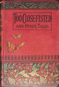 Too close fisted, and other stories