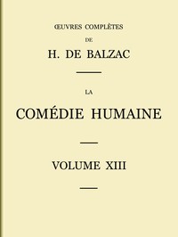 Cover of La Comédie humaine - Volume 13. Scènes de la vie militaire et Scènes de la vie de campagne