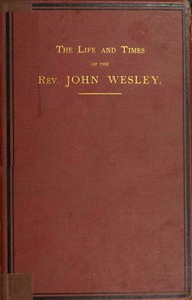 Cover of The life and times of the Rev. John Wesley, M.A., founder of the Methodists. Vol. 2 (of 3)