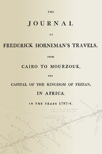 Cover of The journal of Frederick Horneman's travels, from Cairo to Mourzouk, the capital of the kingdom of Fezzan, in Africa, in the years 1797-8