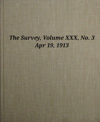 Cover of The Survey, Volume 30, Number 3, Apr 19, 1913