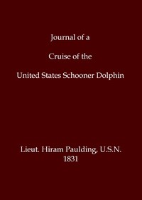 Cover of Journal of a cruise of the United States schooner Dolphin, among the islands of the Pacific Ocean; and a visit to the Mulgrave Islands, in pursuit of the mutineers of the whaleship Globe