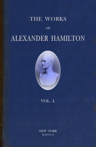 Cover of The works of Alexander Hamilton (vol. 1 of 7)