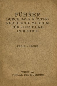 Cover of Führer durch das k. k. österreichische Museum für Kunst und Industrie