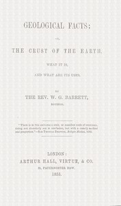 Cover of Geological facts; or, the crust of the earth, what it is, and what are its uses