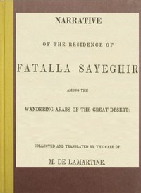 Narrative of the residence of Fatalla Sayeghir among the wandering Arabs of the great desert