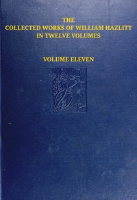 Cover of The collected works of William Hazlitt, Vol. 11 (of 12)