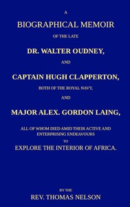 Cover of A biographical memoir of the late Dr. Walter Oudney, Captain Hugh Clapperton, both of the Royal Navy, and Major Alex. Gordon Laing, all of whom died amid their active and enterprising endeavours to explore the interior of Africa