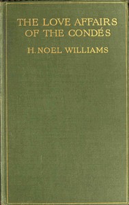 The love-affairs of the Condés (1530-1740)