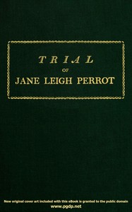 Cover of Trial of Jane Leigh Perrot, at Taunton Assizes, on Saturday the 29th day of March, 1800; charged with stealing a card of lace, in the shop of Elizabeth Gregory, haberdasher & milliner, of the city of Bath