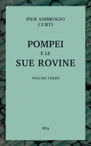 Pompei e le sue rovine, Vol. 3 (of 3)
