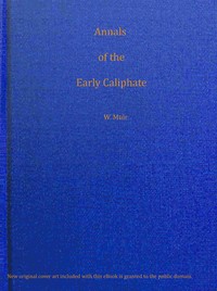 Cover of Annals of the early Caliphate from the death of Mahomet to the Omeyyad and Abbaside dynasties A.H. XI-LXI (A.D. 632-680) from original sources