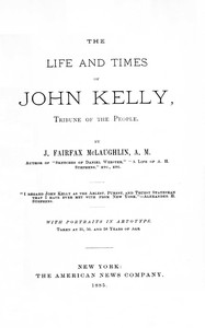 Cover of The life and times of John Kelly, tribune of the people