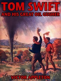 Tom Swift and his great oil gusher