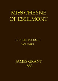 Cover of Miss Cheyne of Essilmont, Volume 1 (of 3)