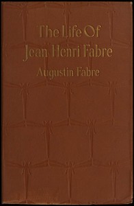 Cover of The life of Jean Henri Fabre, the entomologist, 1823-1910