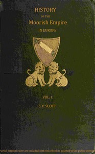 Cover of History of the Moorish Empire in Europe, Vol. 1 (of 3)