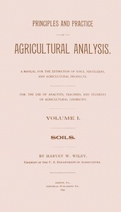 Principles and practice of agricultural analysis. Volume 1 (of 3), Soils