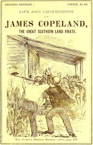 Cover of Life and bloody career of the executed criminal, James Copeland, the great Southern land pirate