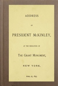 Cover of Address of President McKinley, at the dedication of the Grant Monument, New York, April 27, 1897