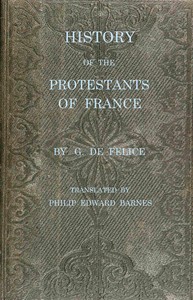 Cover of History of the Protestants of France, from the commencement of the Reformation to the present time